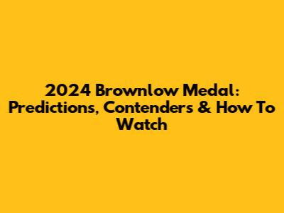 2024 Brownlow Medal: Predictions, Contenders & How To Watch