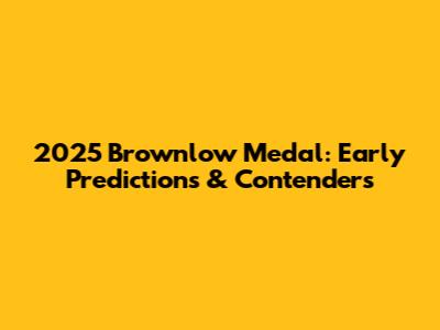 2025 Brownlow Medal: Early Predictions & Contenders