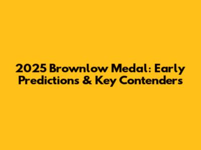 2025 Brownlow Medal: Early Predictions & Key Contenders