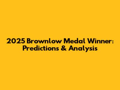 2025 Brownlow Medal Winner: Predictions & Analysis