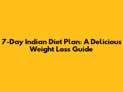 7-Day Indian Diet Plan: A Delicious Weight Loss Guide