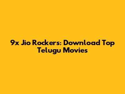 9x Jio Rockers: Download Top Telugu Movies