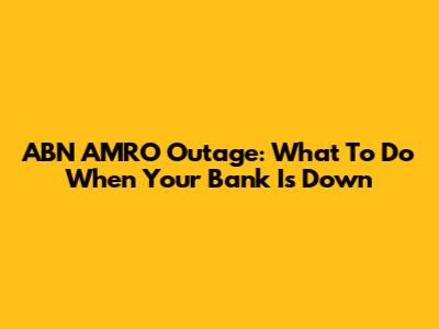 ABN AMRO Outage: What To Do When Your Bank Is Down