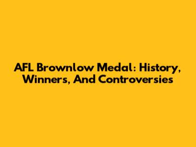 AFL Brownlow Medal: History, Winners, And Controversies