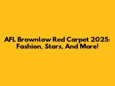 AFL Brownlow Red Carpet 2025: Fashion, Stars, And More!