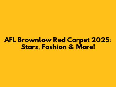 AFL Brownlow Red Carpet 2025: Stars, Fashion & More!