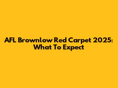 AFL Brownlow Red Carpet 2025: What To Expect