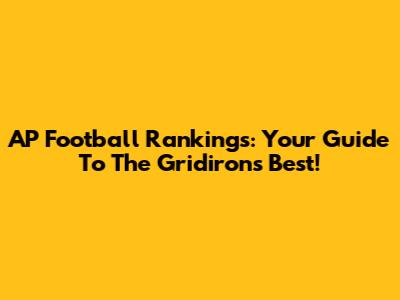 AP Football Rankings: Your Guide To The Gridiron's Best!