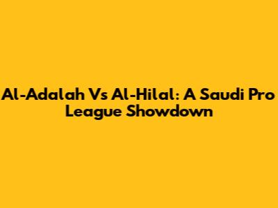 Al-Adalah Vs Al-Hilal: A Saudi Pro League Showdown