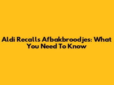 Aldi Recalls Afbakbroodjes: What You Need To Know