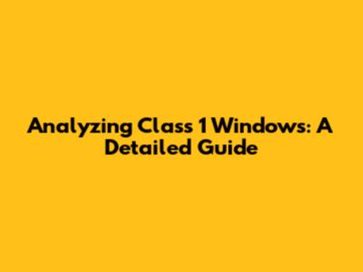 Analyzing Class 1 Windows: A Detailed Guide