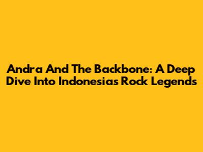 Andra And The Backbone: A Deep Dive Into Indonesia's Rock Legends