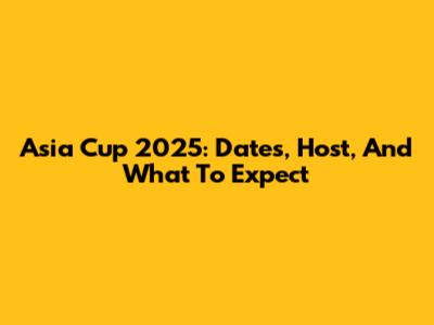 Asia Cup 2025: Dates, Host, And What To Expect