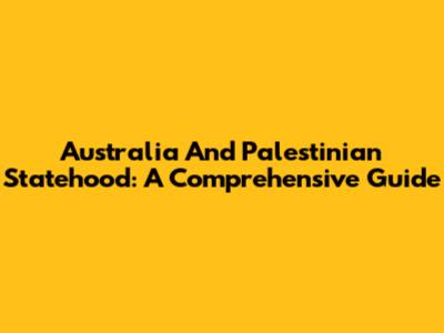 Australia And Palestinian Statehood: A Comprehensive Guide