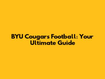 BYU Cougars Football: Your Ultimate Guide