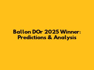 Ballon D'Or 2025 Winner: Predictions & Analysis