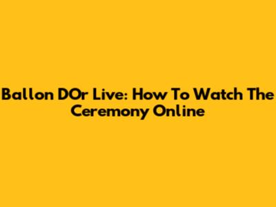 Ballon D'Or Live: How To Watch The Ceremony Online
