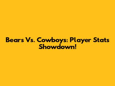 Bears Vs. Cowboys: Player Stats Showdown!