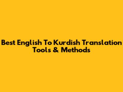 Best English To Kurdish Translation Tools & Methods