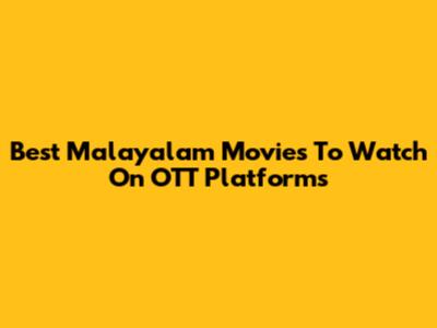 Best Malayalam Movies To Watch On OTT Platforms