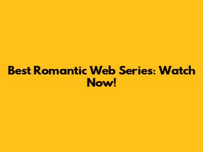 Best Romantic Web Series: Watch Now!