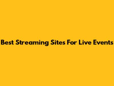 Best Streaming Sites For Live Events