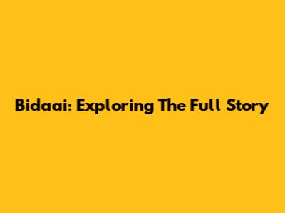 Bidaai: Exploring The Full Story