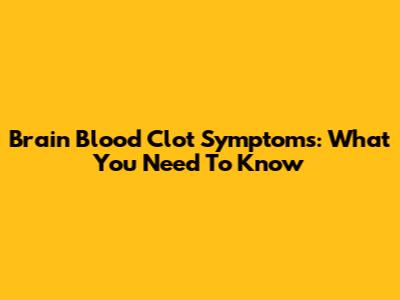 Brain Blood Clot Symptoms: What You Need To Know