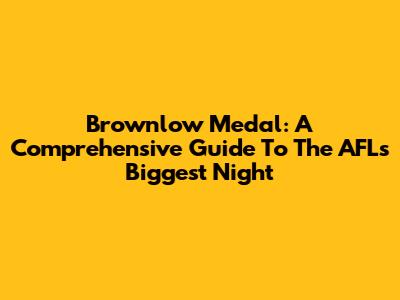 Brownlow Medal: A Comprehensive Guide To The AFL's Biggest Night