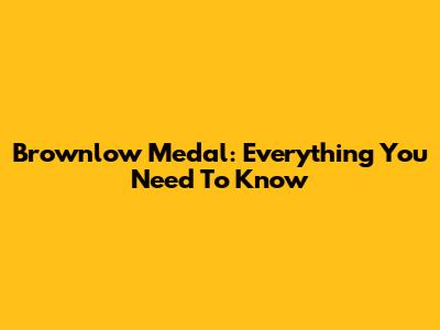 Brownlow Medal: Everything You Need To Know