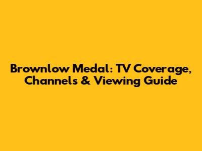 Brownlow Medal: TV Coverage, Channels & Viewing Guide