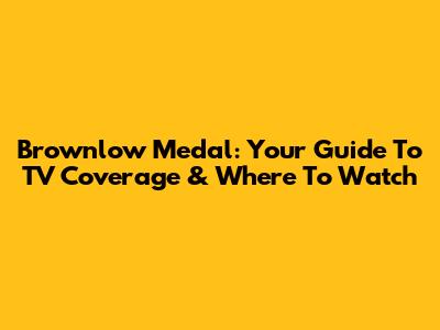 Brownlow Medal: Your Guide To TV Coverage & Where To Watch