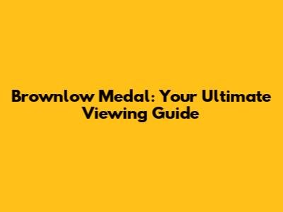 Brownlow Medal: Your Ultimate Viewing Guide