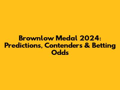 Brownlow Medal 2024: Predictions, Contenders & Betting Odds