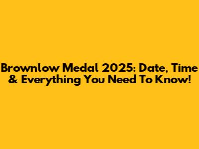 Brownlow Medal 2025: Date, Time & Everything You Need To Know!
