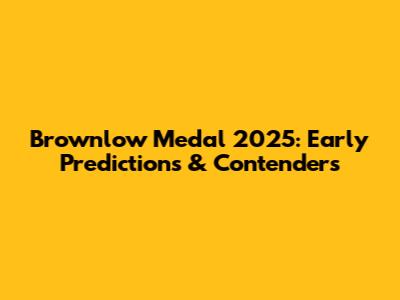 Brownlow Medal 2025: Early Predictions & Contenders