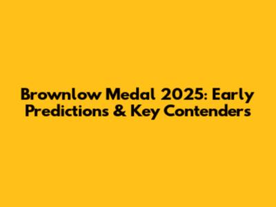 Brownlow Medal 2025: Early Predictions & Key Contenders