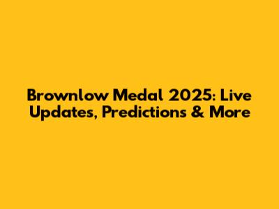 Brownlow Medal 2025: Live Updates, Predictions & More