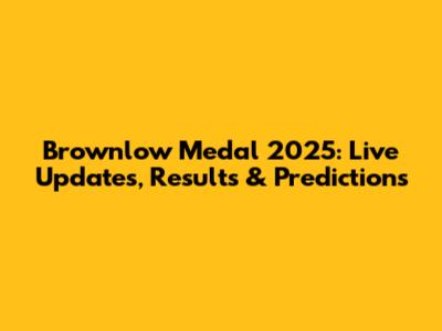 Brownlow Medal 2025: Live Updates, Results & Predictions