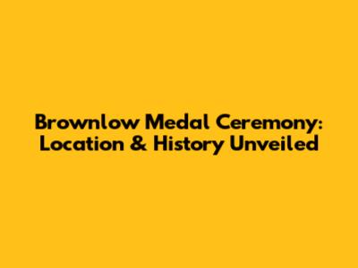 Brownlow Medal Ceremony: Location & History Unveiled