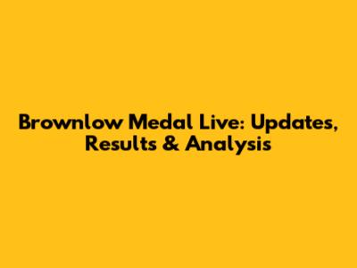 Brownlow Medal Live: Updates, Results & Analysis