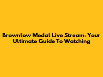 Brownlow Medal Live Stream: Your Ultimate Guide To Watching