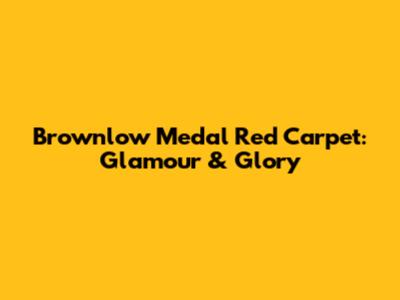 Brownlow Medal Red Carpet: Glamour & Glory