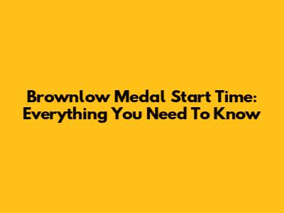 Brownlow Medal Start Time: Everything You Need To Know