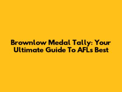 Brownlow Medal Tally: Your Ultimate Guide To AFL's Best