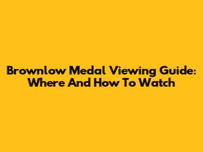 Brownlow Medal Viewing Guide: Where And How To Watch