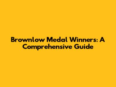 Brownlow Medal Winners: A Comprehensive Guide