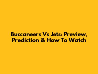 Buccaneers Vs Jets: Preview, Prediction & How To Watch
