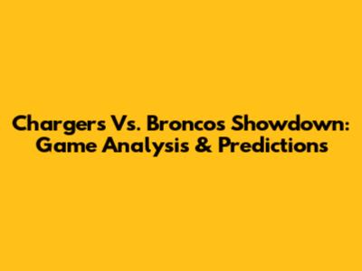 Chargers Vs. Broncos Showdown: Game Analysis & Predictions