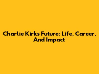 Charlie Kirk's Future: Life, Career, And Impact